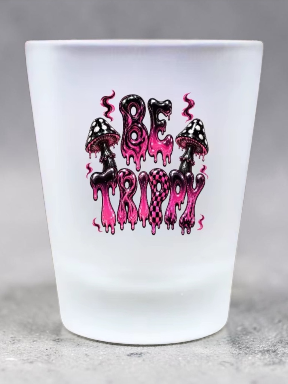 Be Trippy Frosted Shot Glass